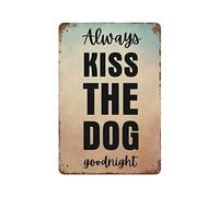 by Unbranded Always Kiss The Dog Goodnight Metal Signs with Saying Funny Vintage Aluminum Metal Tin Sign for Living Room Bedroom Wall Art Home Decor 8"x12" Print Poster Valentine Housewarming Gift