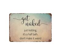 by Unbranded Get Naked Just Kidding,It's A Half Bath,Don't Make It Weird Metal Signs Funny Vintage Aluminum Metal Tin Sign for Living Room Bedroom Wall Art Home Decor 12"x18"Poster Housewarming Gift