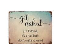 by Unbranded Get Naked Just Kidding,It's A Half Bath,Don't Make It Weird Metal Signs Funny Vintage Aluminum Metal Tin Sign for Living Room Wall Art Home Decor 12"x16" Poster Housewarming Gift