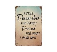by Unbranded I Still Remember The Days I Prayed for What I Have Now Metal Signs with Saying Funny Vintage Aluminum Metal Tin Sign for Living Room Wall Art Home Decor 8"x12" Poster Housewarming Gift