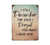 by Unbranded I Still Remember The Days I Prayed for What I Have Now Metal Signs with Saying Funny Vintage Aluminum Metal Tin Sign for Living Room Wall Art Home Decor 12"x16" Poster Housewarming Gift