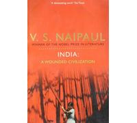 By V. S. Naipaul - India: A Wounded Civilization