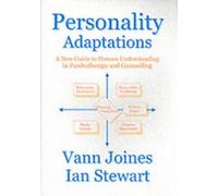 By Vann Joines Personality Adaptations: A New Guide to Human Understanding in Psychotherapy and Counselling