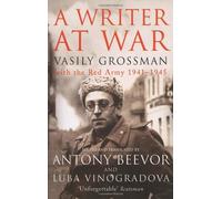 By Vasily Grossman - A Writer At War: Vasily Grossman with the Red Army 1941-1945 (New Ed)