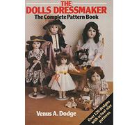 By Venus Dodge - The Dolls' Dressmaker - The Complete Pattern Book (Second Impression)