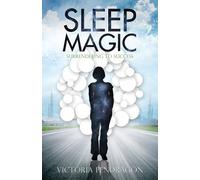 By Victoria Pendragon Sleep Magic: Surrendering to Success