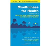 By Vidyamala Burch Mindfulness for Health: A practical guide to relieving pain, reducing stress and restoring wellbeing