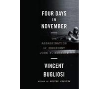 By Vincent Bugliosi Four Days in November: The Assassination of President John F. Kennedy (Reprint)