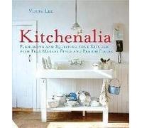 By Vinny Lee Kitchenalia: Furnishing and Equipping Your Kitchen with Flea-Market Finds and Period Pieces [Hardcover]