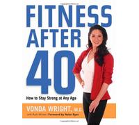 By Vonda Wright - Fitness After 40: How to Stay Strong at Any Age