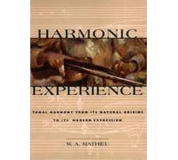 By W.A. Mathieu Harmonic Experience: Tonal Harmony from Its Natural Origins to Its Modern Expression