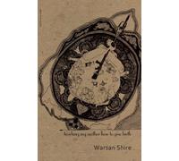 By Warsan Shire Teaching My Mother How to Give Birth (Mouthmark)