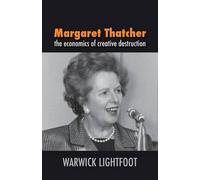 By Warwick Lightfoot Margaret Thatcher: the economics of creative destruction [Paperback]