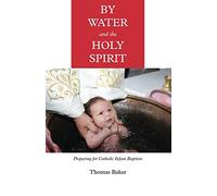 By Water and the Holy Spirit: Preparing for Catholic Infant Baptism