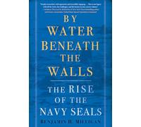 By Water Beneath the Walls: The Rise of the Navy SEALS