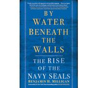 By Water Beneath the Walls : The Rise of the Navy SEALs
