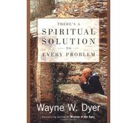 By Wayne W. Dyer There's a Spiritual Solution to Every Problem (1st Edition) [Hardcover]