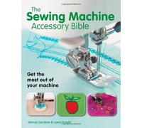 By Wendy Gardiner - The Sewing Machine Accessory Bible