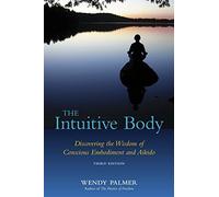 By Wendy Palmer The Intuitive Body: Discovering the Wisdom of Conscious Embodiment and Aikido (3Rev Ed)
