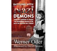 By Werner Oder Battling with Nazi Demons: The Astonishing Journey of the Son of an Austrian War Criminal (True Stories)