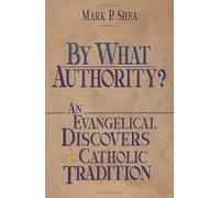 By What Authority?: Evangelical Discovers Catholic Tradition
