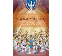 By What Authority?: Primer on Scripture, the Magisterium, and the Sense of the Faithful