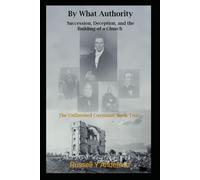 By What Authority: Succession, Deception, and the Building of a Church (The Unfinished Covenant)