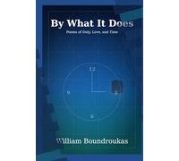 By What It Does (The Staying Works by William G. Boundroukas)