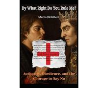 By What Right Do You Rule Me?: Authority, Obedience, and the Courage to Say No