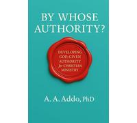 By Whose Authority? Developing God-Given Authority for Christian Ministry