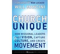 By Will Mancini Church Unique: How Missional Leaders Cast Vision, Capture Culture, and Create Movement (Jossey-Bass (1st Edition) [Hardcover]