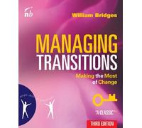 By William Bridges - Managing Transitions: Making the Most of Change, 3rd Edition (Third edition)
