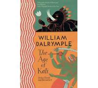 By William Dalrymple The Age of Kali: Travels and Encounters in India (New Ed)