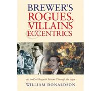 By William Donaldson - Brewer's rogues, villains & eccentrics: an A-Z of rouguish Britons through the ages (1st (first) edition(first) edition)