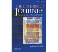 By William H. Chafe The Unfinished Journey: America Since World War II (7th Edition)