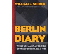 By William L. Shirer - Berlin Diary: The Journal of a Foreign Correspondent, 1934-1941 (New Ed)