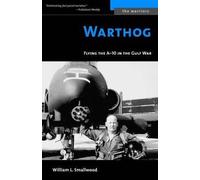 By William L. Smallwood - Warthog: Flying the A-10 in the Gulf War (Warriors)