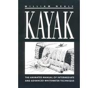 By William Nealy - Kayak: The Animated Manual of Intermediate and Advanced Whitewate (1986-03-16) [Paperback]