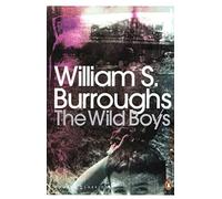 By William S Burroughs The Wild Boys: A Book of the Dead (Penguin Modern Classics)