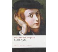 By William Shakespeare - The Oxford Shakespeare: Twelfth Night, or What You Will (Oxford World's Classics) (Reissue)