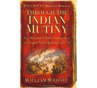 By William Wright Through the Indian Mutiny: The Memoirs of James Fairweather, 4th Pubjab Native Infantry 1857-58 (Spe [Paperback]