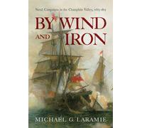 By Wind and Iron: Naval Campaigns in the Champlain Valley, 1665-1815