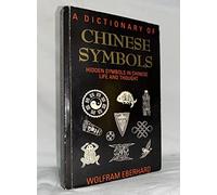 By Wolfram Eberhard Dictionary of Chinese Symbols: Hidden Symbols in Chinese Life and Thought (Routledge Dictionaries) (New Ed)