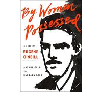 By Women Possessed: A Life of Eugene O'Neill