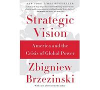 By Zbigniew Brzezinski - Strategic Vision: America and the Crisis of Global Power (Reprint)