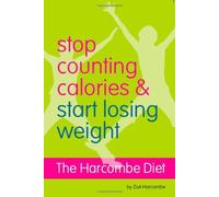 By Zoe Harcombe - The Harcombe Diet - Stop Counting Calories and Start Losing Weight: Diet Book (1st (first) edition)