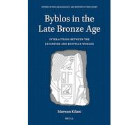 Byblos in the Late Bronze Age: Interactions between the Levantine and Egyptian Worlds: 9 (Studies in the Archaeology and History of the Levant, 9)