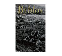 Byblos: The History and Legacy of the Oldest Ancient Phoenician City