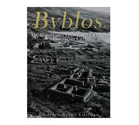 Byblos: The History and Legacy of the Oldest Ancient Phoenician City