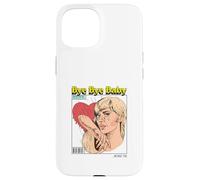 Bye Baby (Ex-Boyfriend Relationship Statement) Case for iPhone 15